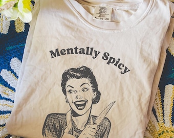 Mentally Spicy Shirt, Comfort Colors, Funny Humor Shirt, Sarcasm Shirt, Unhinged Meme Shirt, Weird Dark Humor Shirt, Sarcastic Womens Tshirt