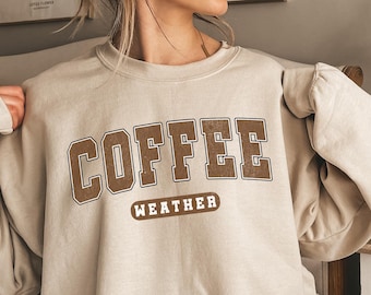 Coffee Weather Sweatshirt, Coffee Lover T-Shirt, Coffee Sweatshirt, Cozy Weather Shirt, Trendy Sweatshirt, Cute Fall Sweater, Coffee Shop