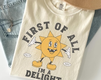 First Of All Im A Delight Sarcastic Saying, Cute Sarcastic, Retro Tee, Sarcastic Self Love Shirt, Sarcasm shirt, Funny Mental Health Shirt,
