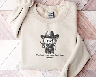 You Just Yeed Your Last Haw, Cute Cowboy Shirt, Rodeo Sweatshirt, Country Concert, Western Shirt, Rodeo Shirt, Western, Gift for Girlfriend