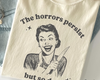 Camiseta "Los horrores persisten", camiseta de humor divertido, camiseta de sarcasmo, camiseta de meme desquiciado, camiseta de humor negro extraño, camiseta de meme sarcástico