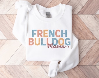 Französische Bulldogge Mama Sweatshirt Frenchie Mom Geschenk Französische Bulldogge Pullover Hundemutter Geschenk Frenchie Sweatshirt