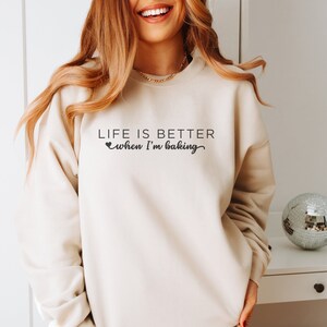 Baking Sweatshirt, Life is Better When Baking, Baking Gift, Baking Shirt, Baking Lover Gift, Gift For Mom, Gift For Friend, Gift Girlfriend,