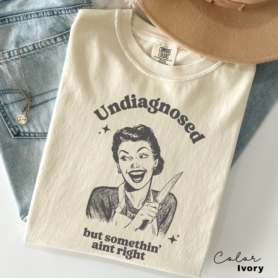 Undiagnosed but Something Aint Right Shirt, Funny Humor Shirt, Sarcasm ...