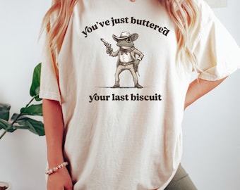 Camiseta "Acabas de untar mantequilla en tu última galleta", camiseta divertida de vaquero rana, camiseta divertida de meme, camiseta "Last Haw", camiseta retro, regalo divertido para un amigo