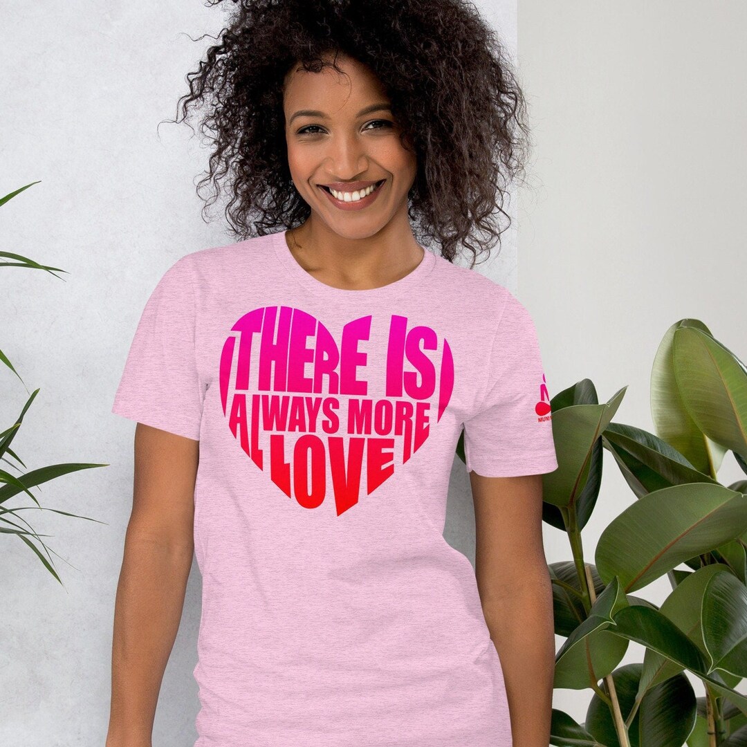 There is Always More Love Premium Unisex Tshirt Mindfulness Motivation ...