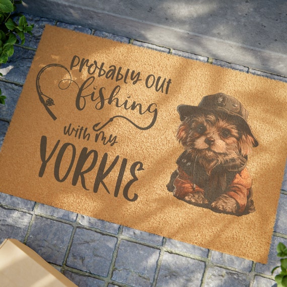 Probably Out Fishing With My Yorkie Door Mat, Outdoor Mat Gift for