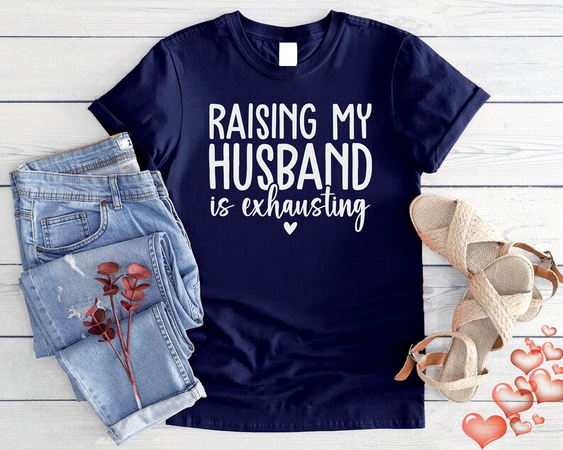 Funny Wife Shirt, Raising My Husband is Exhausting Shirt, Sarcastic ...