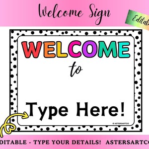 May include: Editable welcome sign with a black and white polka dot border. The sign says "WELCOME to" with a blank space to type in your own text. The sign also says "Type Here!" with an arrow pointing to the blank space.