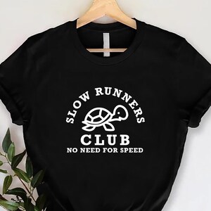 Funny Slow Runner Tee, Running Gift for Men Women, Turtle Running Club Shirt, No Need For Speed T Shirt, 5K Marathon Apparel