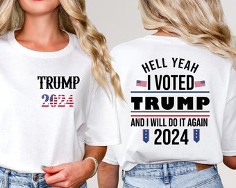 May include: White t-shirt with the text "TRUMP 2024" on the front and "HELL YEAH I VOTED TRUMP AND I WILL DO IT AGAIN 2024" on the back. The shirt features small American flag graphics.