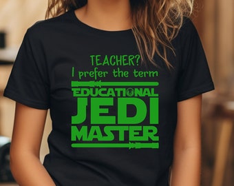 Teacher I Prefer The Term Educational Jedi Master Shirt, Disney Star Wars Teacher Gift,Back to School Gift, First Day of Teacher Jedi Master