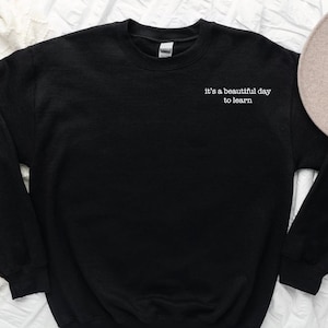 It&#39;s Beautiful Day to Learn Embroidery Sweatshirt, Gift for Teacher Appreciation,School Spirit Sweatshirt Embroidered,Teacher Back To School