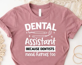 Dental Assistant Because Need Heroes Too Shirt, Funny Dentist Shirt, Dentist shirt, Funny Dental shirt, Dentist Gift, Pediatric Dentist