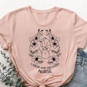 Labor Nurse Gifts, Labor and Delivery Nurse Shirt, Nurse Life Tshirt, Cute Baby and Flower Graphic Tee, Maternity Tees, Birth Worker Apparel