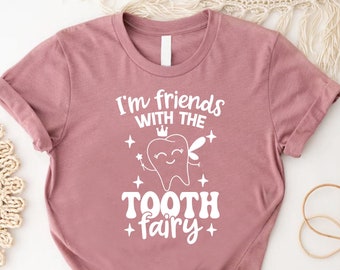 Funny Saying I'm Friends with the Tooth Fairy Shirt, Dentist Gift, Pediatric Dentist, Funny Dentist Shirt, Dentist shirt, Funny Dental shirt
