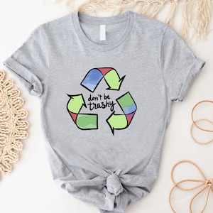 Reduce, Reuse, Recycle Don't Be Trashy Graphic T-Shirt Reduce, Reuse, Recycle Don't Be Trashy Graphic T-Shirt