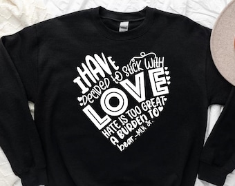 I Have Decided To Stick With Love Sweatshirt, MLK Sweatshirt, Black Lives Matter Sweatshirts, Black History Sweatshirt, Love MLK Sweatshirts