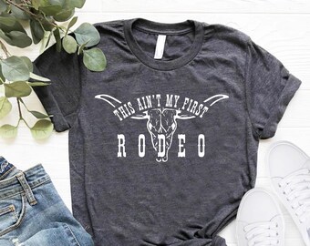 Cute Rodeo Shirt,This Ain't My First Rodeo Shirt,Cowgirl Shirt,Womens Rodeo Shirt,Western Shirt,Country Shirt, Shirt,Wildwest Shirt,Southern