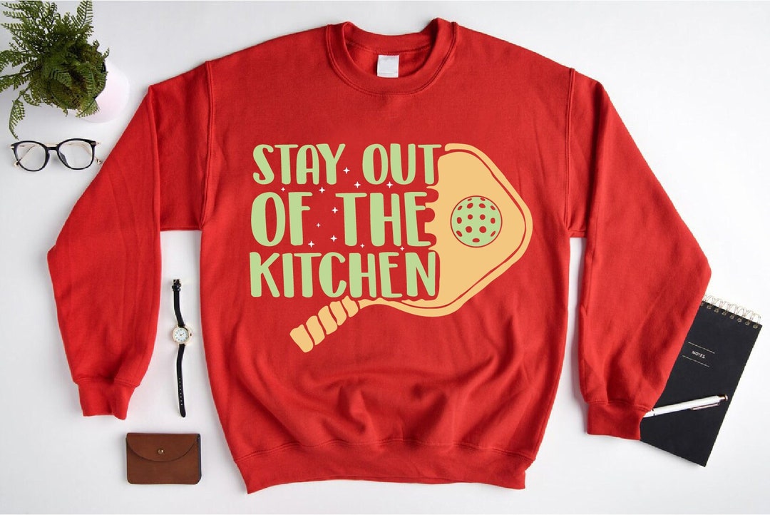 Stay Out of the Kitchen Sweatshirt, Funny Pickleball Sweatshirt for