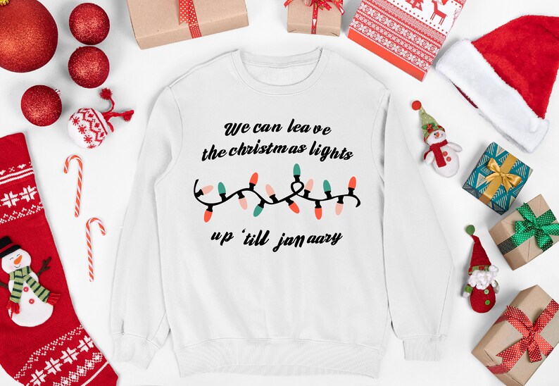 We Can Leave the Christmas Lights up Till January Sweatshirt Etsy