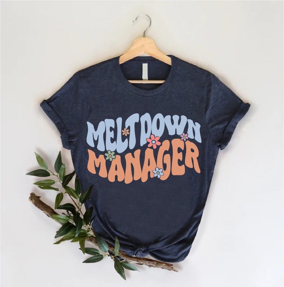 Meltdown Manager Shirt, Funny Mom Life Shirt, Mothers Day Shirt, Funny Nanny Shirt, Toddler Mom Shirt, Nanny Shirt, Manager Shirt