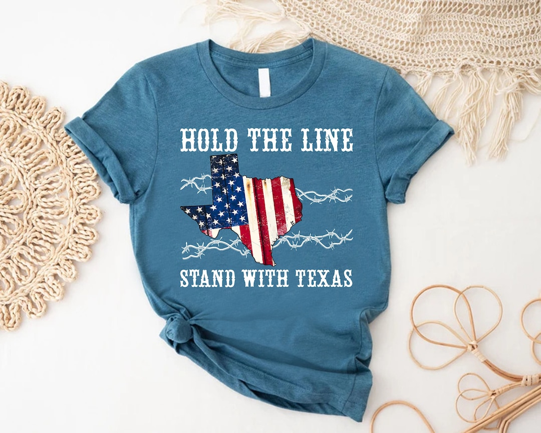Hold the Line Shirt, I Stand With Texas T- Shirt, Dont Mess With Texas