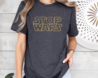 Stop Wars Tshirt,World Peace Shirt,Advocate Peace, Stop War Shirt,Anti War Tee, No War T-shirt, Promote Ceasefires,Human Rights,Activist Tee