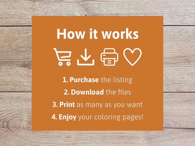 Puede incluir: Fondo naranja con texto blanco que dice "C&oacute;mo funciona". Se muestran cuatro iconos blancos: un carrito de compras, una flecha de descarga, una impresora y un coraz&oacute;n.  Debajo de los iconos hay cuatro pasos numerados: 1. Compra la lista, 2. Descarga los archivos, 3. Imprime tantos como quieras, 4. &iexcl;Disfruta de tus p&aacute;ginas para colorear!