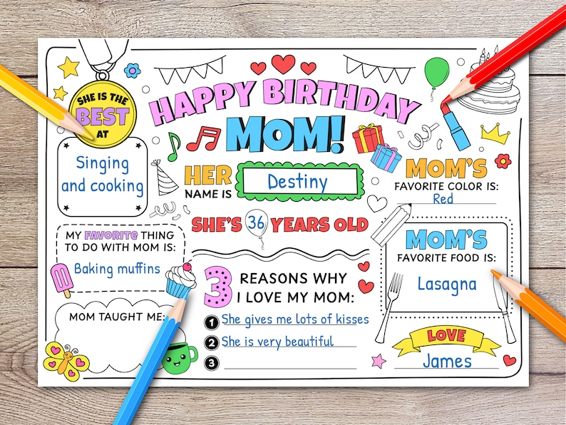 May include: A printable coloring page for a mom's birthday. The page features a colorful design with the text "Happy Birthday Mom!" and includes space to fill in the mom's name, age, favorite color, and favorite food. The page also includes a section for the child to write three reasons why they love their mom.