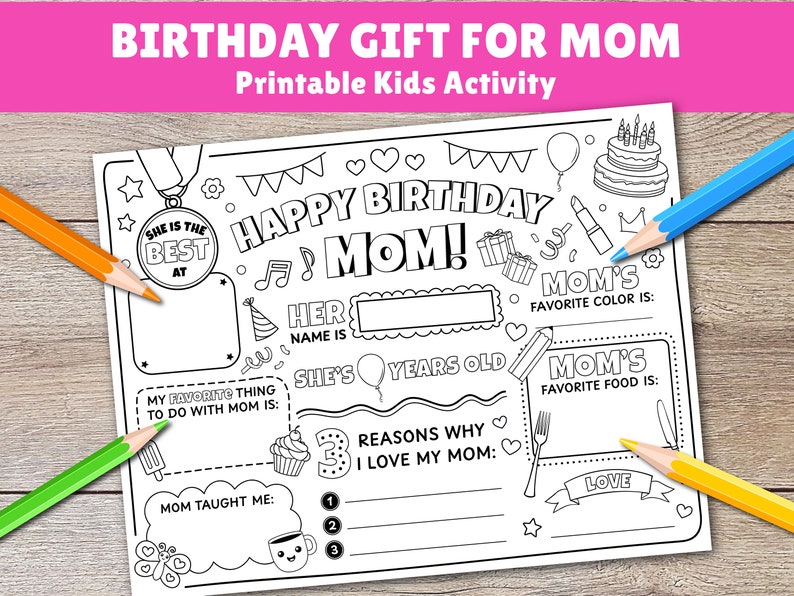 May include: A printable coloring page for kids to celebrate a mom's birthday. The page features a birthday cake, presents, and a heart. It includes prompts for kids to fill in about their mom, such as her favorite color and food, and reasons why they love her. The page also includes a space for kids to write about what their mom taught them.