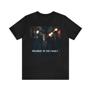 Welcome to the family T-shirt funny, cool tshirt, mafia graphic tshirt, godfather tshirt, color tshirt, welcome tshirt, gift, family tshirt,
