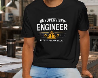 Engineer Gift T-Shirt: Funny Engineering Shirt, Unsupervised Engineer Warning Graphic Tee