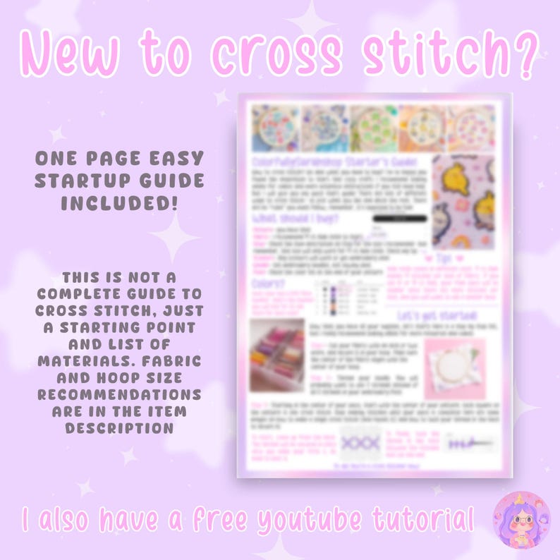May include: A pink and purple background with text that says "New to cross stitch?" and "One page easy startup guide included!"  The text also says "This is not a complete guide to cross stitch, just a starting point and list of materials. Fabric and hoop size recommendations are in the item description."  The image also includes a free YouTube tutorial.