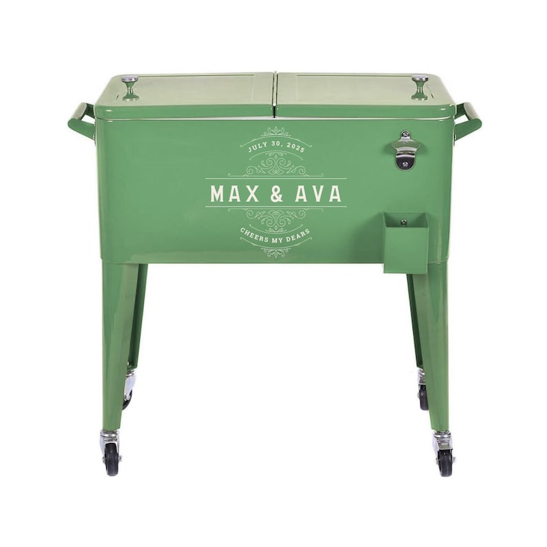 May include: A green metal cooler with a hinged lid, handles, and a bottle opener. The cooler has the text "MAX & AVA" and "Cheers My Dears" printed on the front. It stands on four legs with wheels.