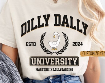 Dilly Dally Shirt, University T shirt, Dilly Dallying, Comfort Colors Tee, Goose T-shirt, Lollygagging Tee, Silly Graduation Gifts