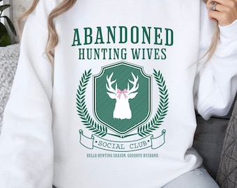 Hunting Wife Sweatshirt, Hello Hunting Season Goodbye Husband, Funny Hunting Wives Club, Gift for hunters wife, Abandoned Hunting Wives Club