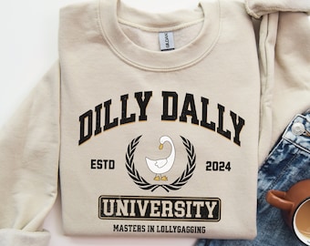 Dilly Dally Sweatshirt, University Sweater, Dilly Dallying Crewneck, Goose Sweater, Lollygagging Sweatshirt, Silly Graduation Gifts