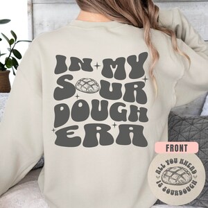 Sourdough Sweatshirt, Sourdough Gifts, Funny Sourdough Gift for Friend, Baking Bread Lover Sweater, Sourdough Starter, Sourdough Era