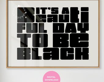 Black Pride Art Print, It's a Beautiful Day to be Black Quote (Digital Download)