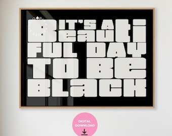 Black Art It’s a Beautiful Day To Be Black Print, African Diaspora Decor (Digital Download)