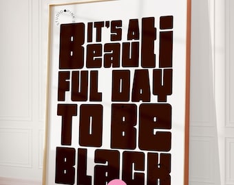 It’s a Beautiful Day to Be Black Printable Wall Art Black Girl Black Man Digital Art African Decor Black Pride Instant Chocolate Brown Font