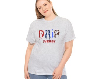 Drip T-shirt, DRIP Outfits, Drip Effect, Creative Tee, Drippy, Streetwear Hip Hop Drip T-Shirt, Custom Made Tee, Unisex T-Shirt, Unisex Tee