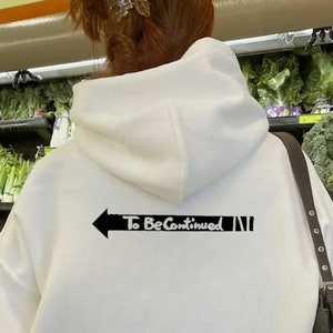 To Be Continued Arrow Slogan BackSide Hoodie & Crewneck, Heavy Cotton Outerwear, Inspired Design, Quality Gifts For Friends