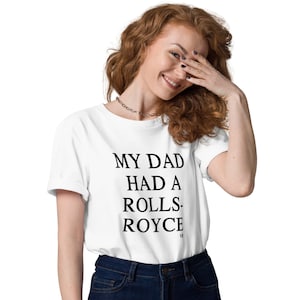 Mio padre aveva una maglietta con slogan Rolls-Royce / t-shirt in cotone organico, divertente slogan alla moda, regalo per il Millennio, camicia divertente, camicia da reality show
