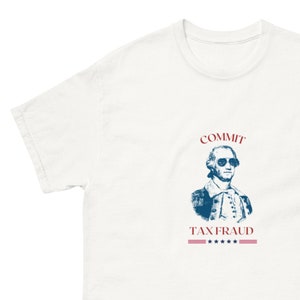 Commit Tax Fraud T Shirt, George Washington Shirt, Funny Men&#39;s classic tee