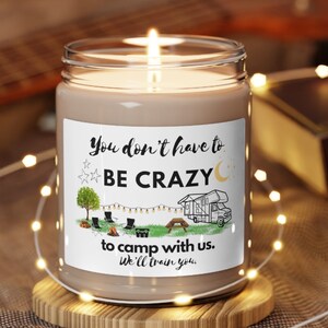 You don&#39;t have to be crazy to camp with us.  We&#39;ll train you candle - five scents to choose from