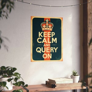 May include: A vintage-style poster with a dark blue background and a red and yellow stripe down the center. The poster features a crown and the text "Keep Calm and Query On".
