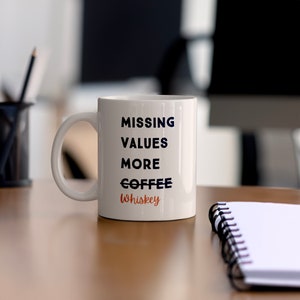 Funny Coffee Mug for Data Engineers - Missing Values More Whiskey - Great Gift for Scientists and Analysts available in 11 or 15 ounce sizes
