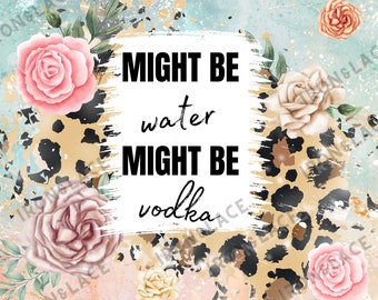 Het kan water zijn, het kan wodka zijn